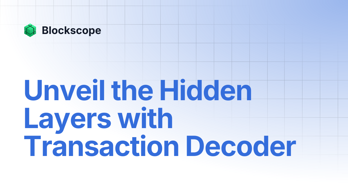 Unveil the Hidden Layers with Transaction Decoder | Blockscope